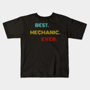 Best Mechanic Ever - Nice Birthday Gift Idea Kids T-Shirt